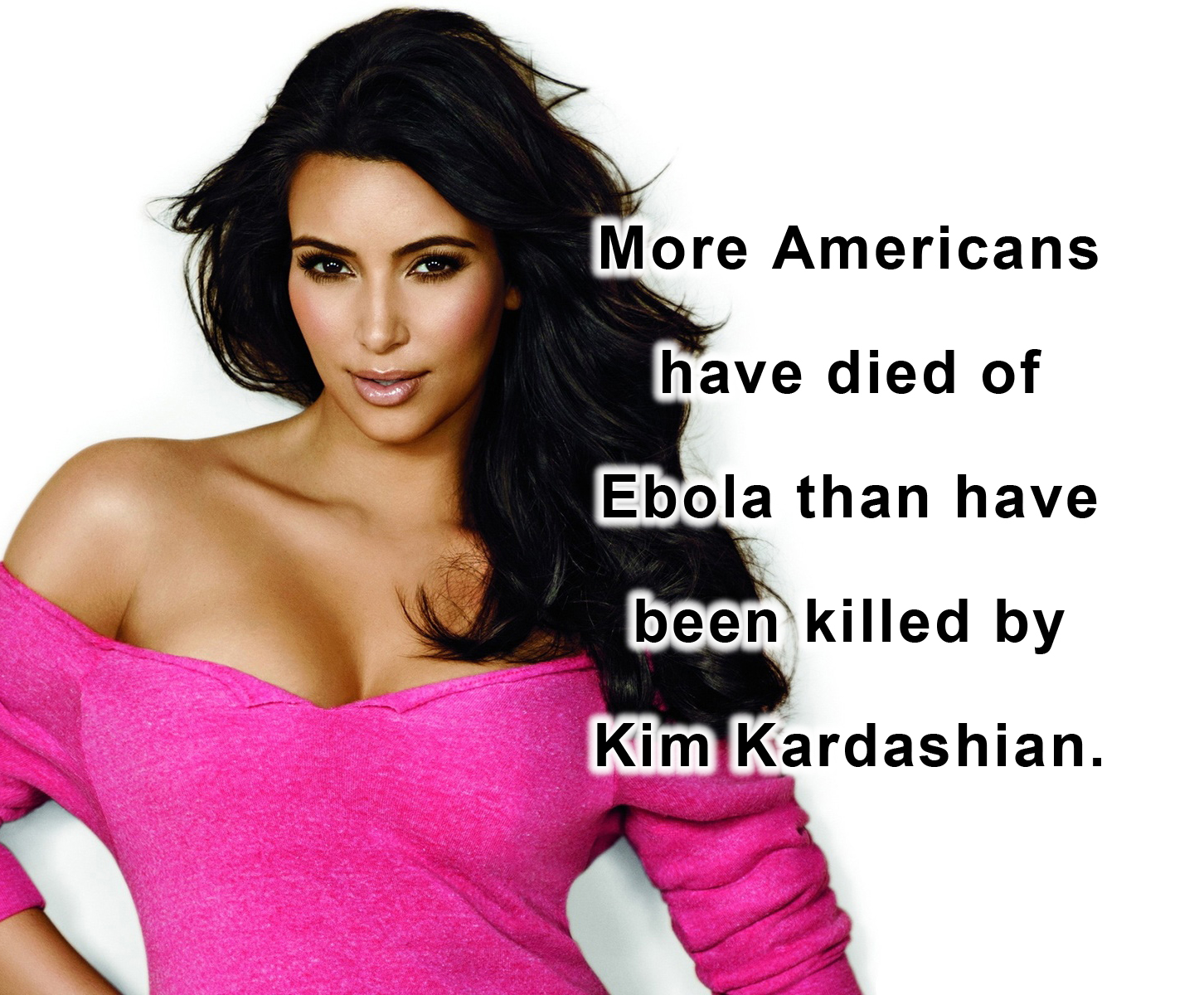 More Americans have died from Ebola than have been killed by Kim Kardashian.